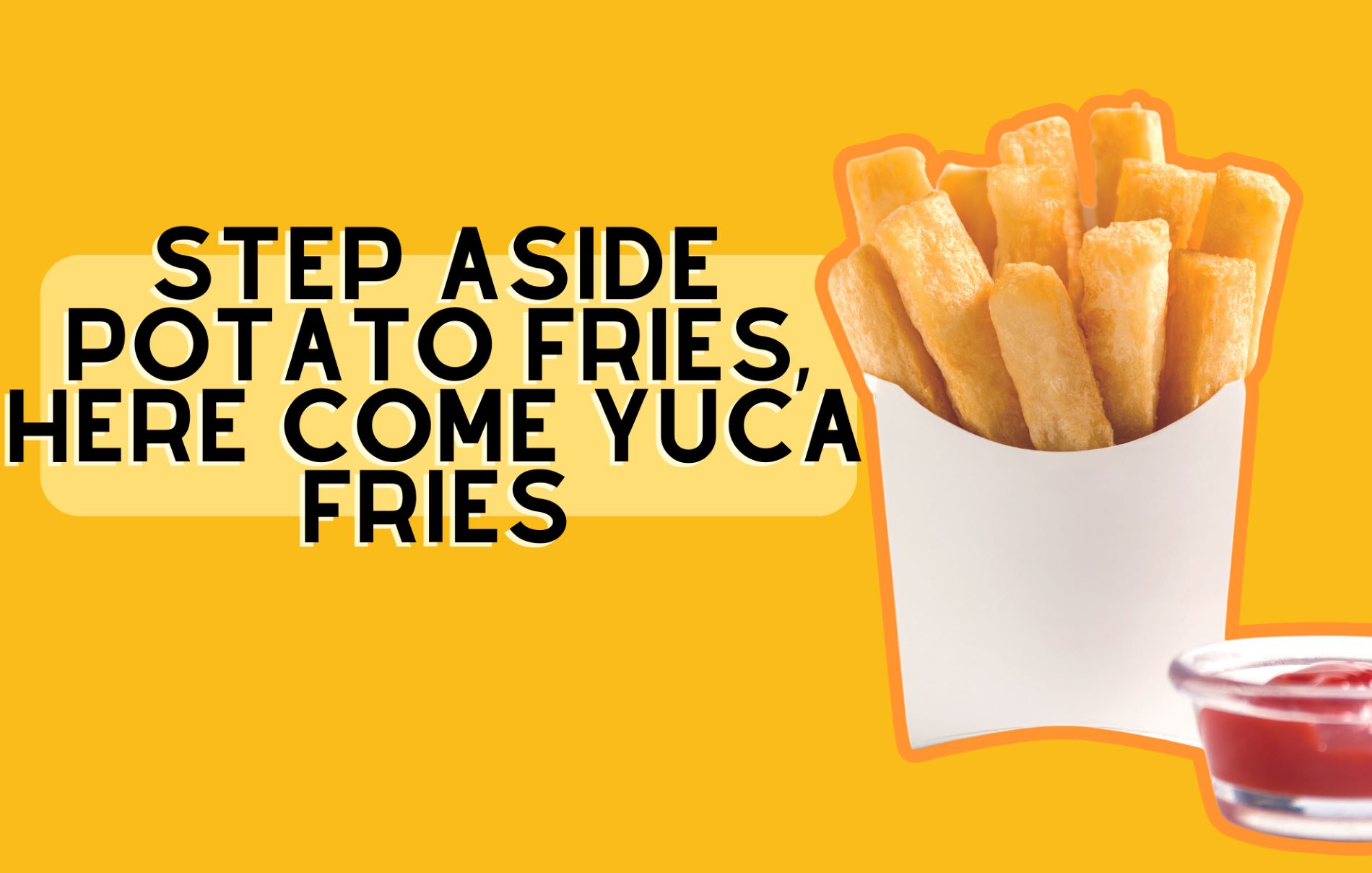 Step Aside Potato Fries – Here Come Yuca Fries!
