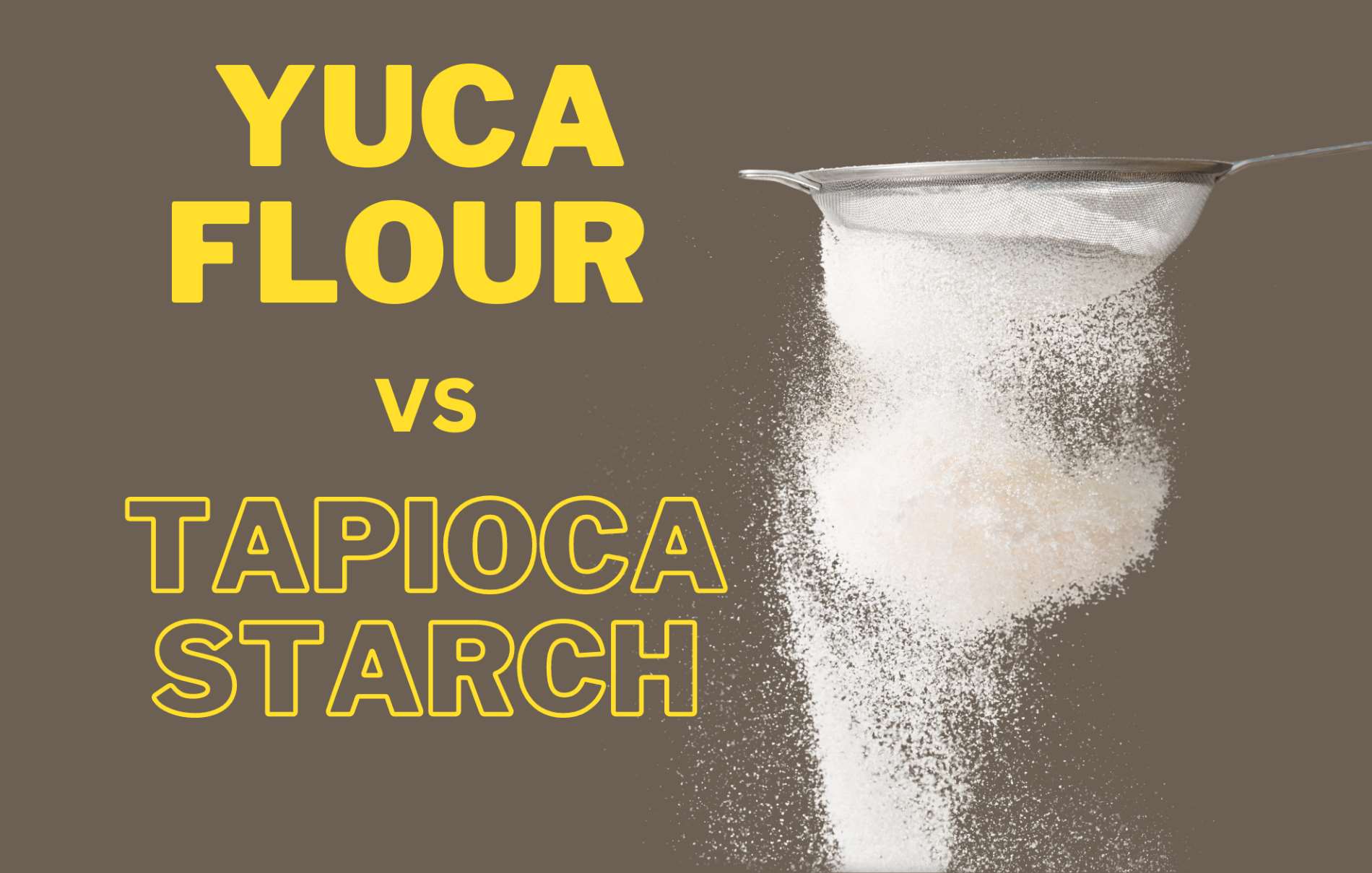 Yuca Flour vs Tapioca Starch